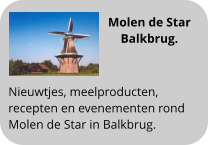 Molen de Star  Balkbrug. Nieuwtjes, meelproducten,  recepten en evenementen rond  Molen de Star in Balkbrug.