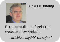 Documentalist en freelance website ontwikkelaar. Chris Bisseling  chrisbisseling@bicamsoft.nl